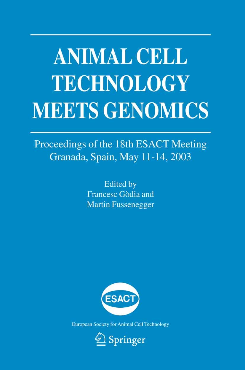 Animal Cell Technology Meets Genomics: Proceedings of the 18th ESACT Meeting. Granada, Spain, May 11-14, 2003 (ESACT Proceedings Book 2)      2005th Edition, Kindle Edition
