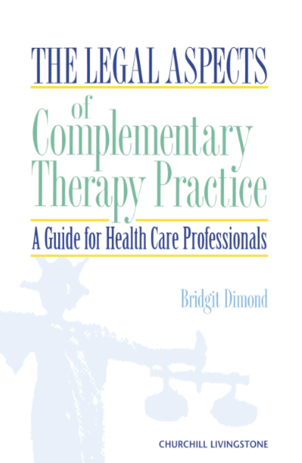 The Legal Aspects of Complementary Therapy Practice: A Guide for Healthcare Professionals