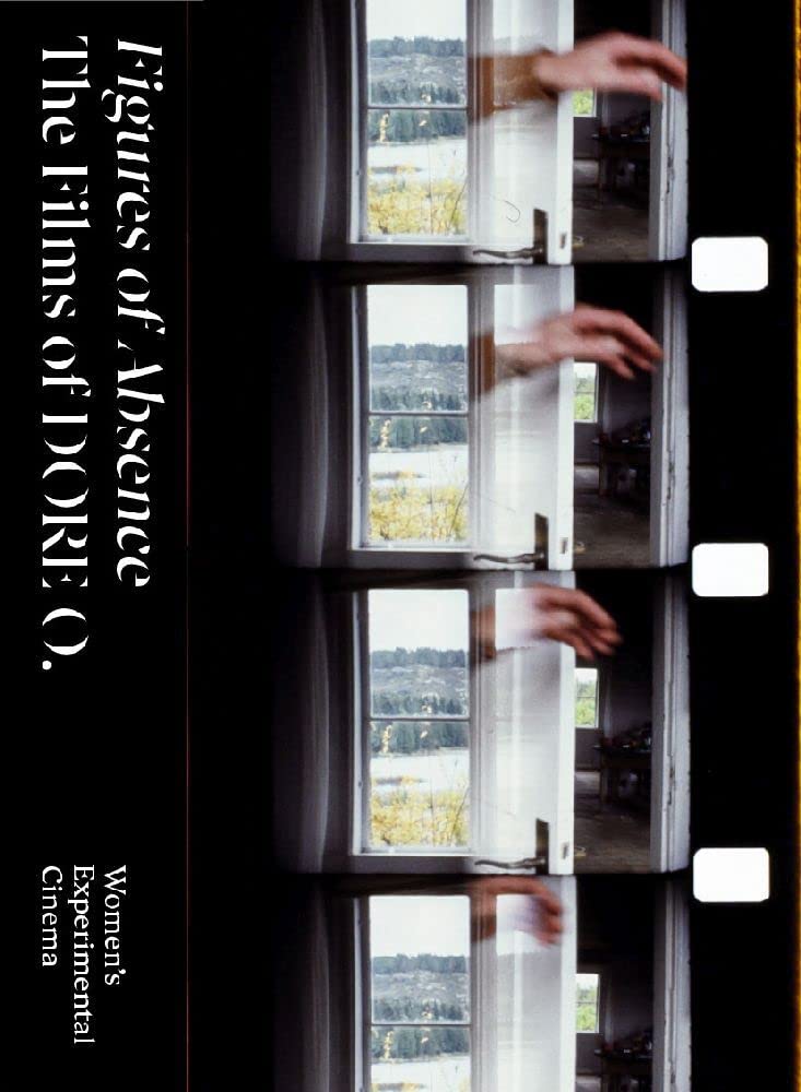 Figures of Absence - The Films of DORE O.: Women's Experimental Cinema