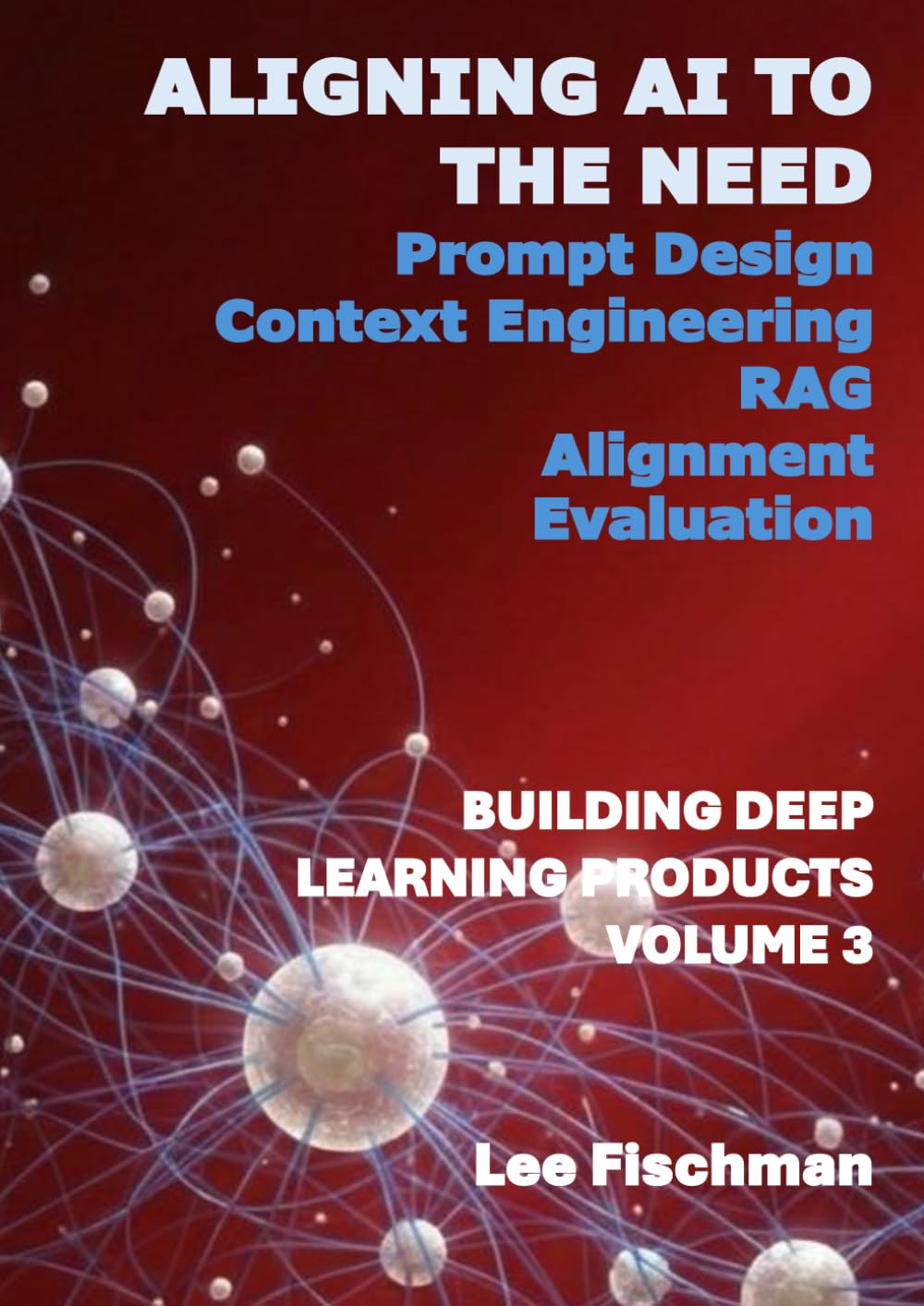 Aligning AI To the Need: Building Deep Learning Products Volume 3