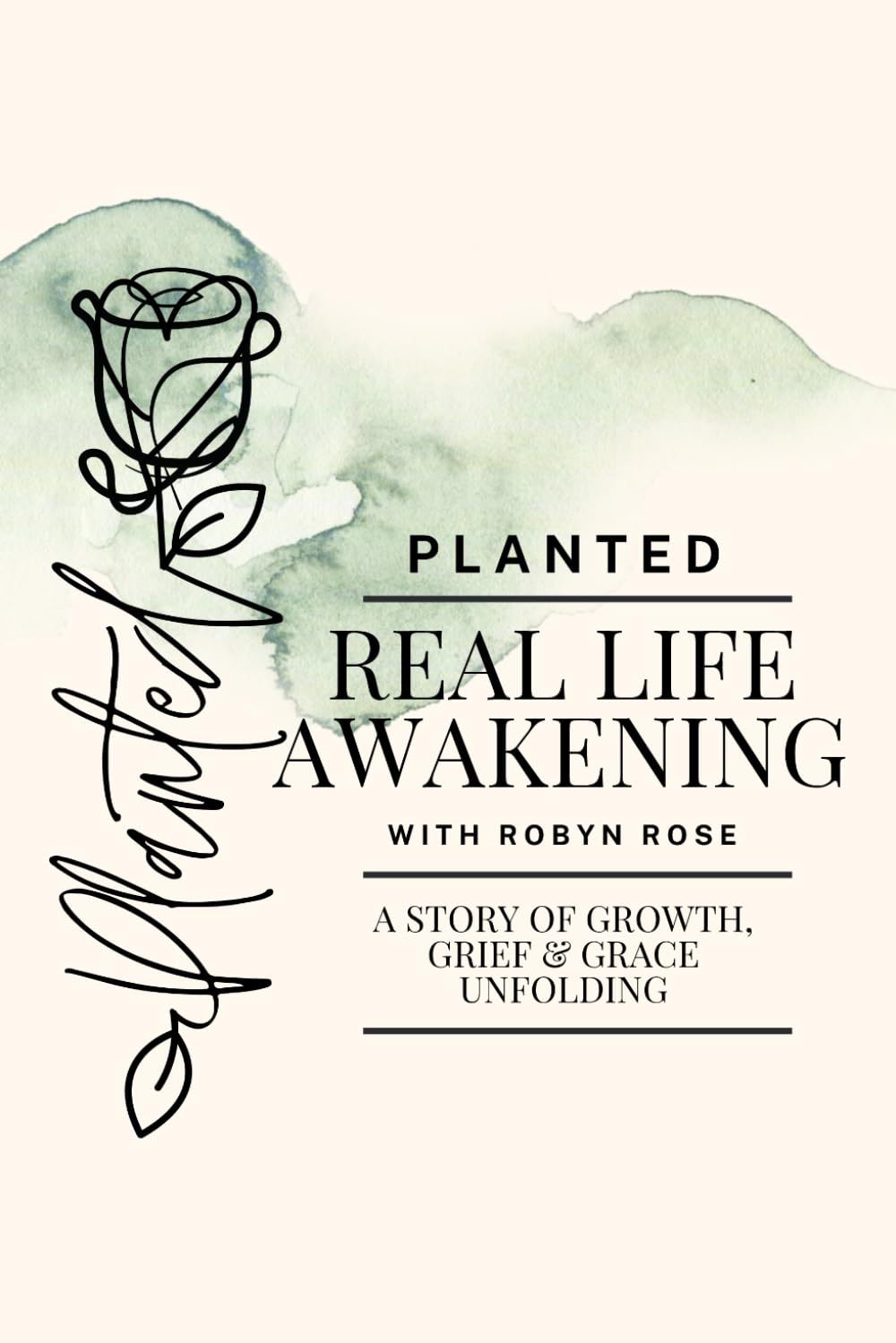 Planted: Real Life Awakening: A Story of Growth, Grief, and Grace Unfolding