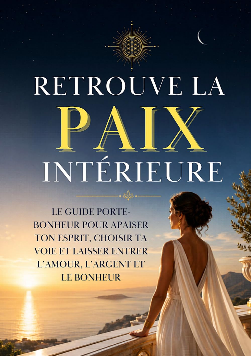 Retrouve la paix intérieure: Le livre porte-bonheur qui vous aide à retrouver la paix intérieure, à prendre les bonnes décisions et à ouvrir votre vie à l’amour, à l’argent, à la chance et au bonheur.