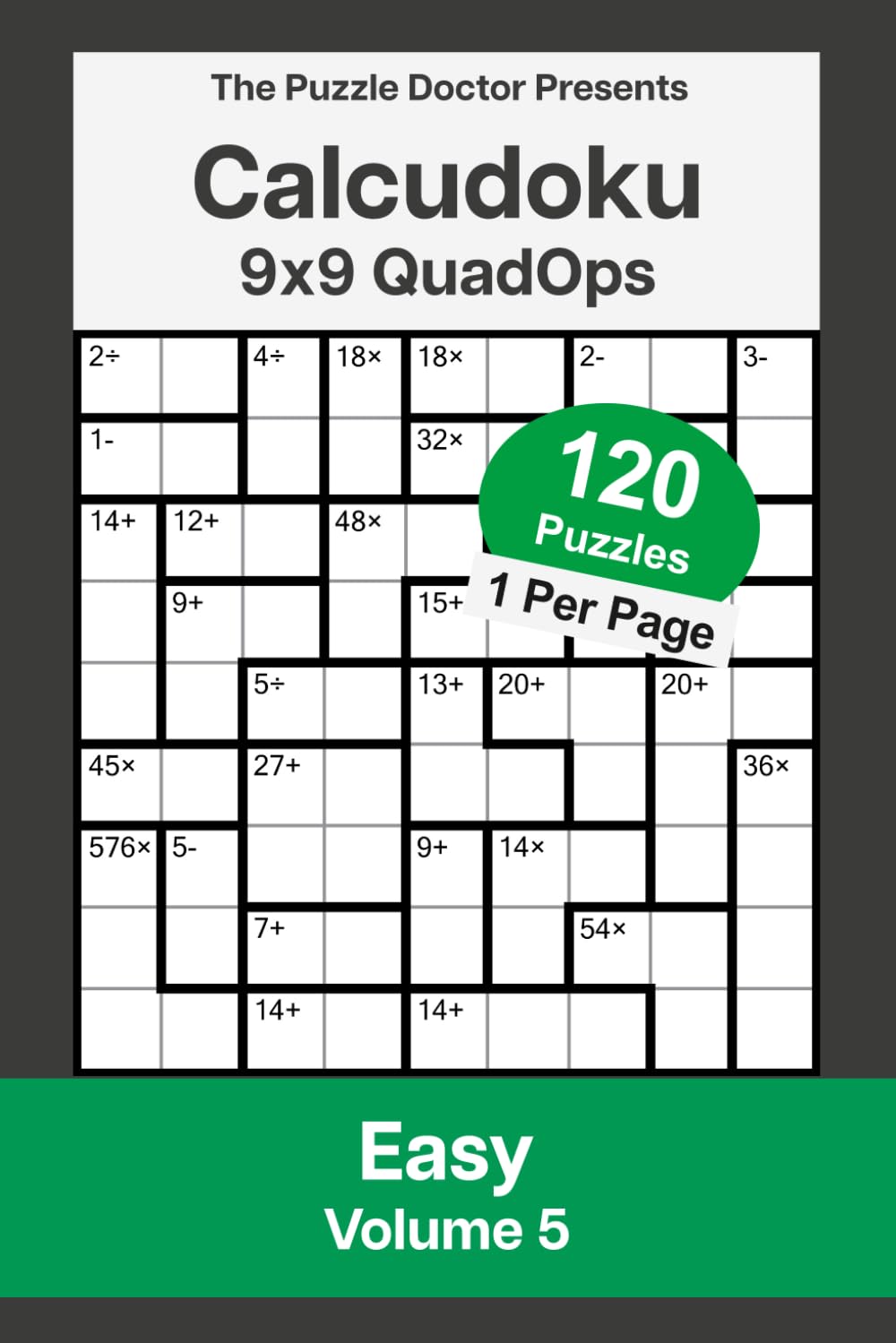 The Puzzle Doctor Presents Easy Calcudoku Puzzles - 9x9 QuadOps Volume 5: Four-Operation Math and Logic Challenges