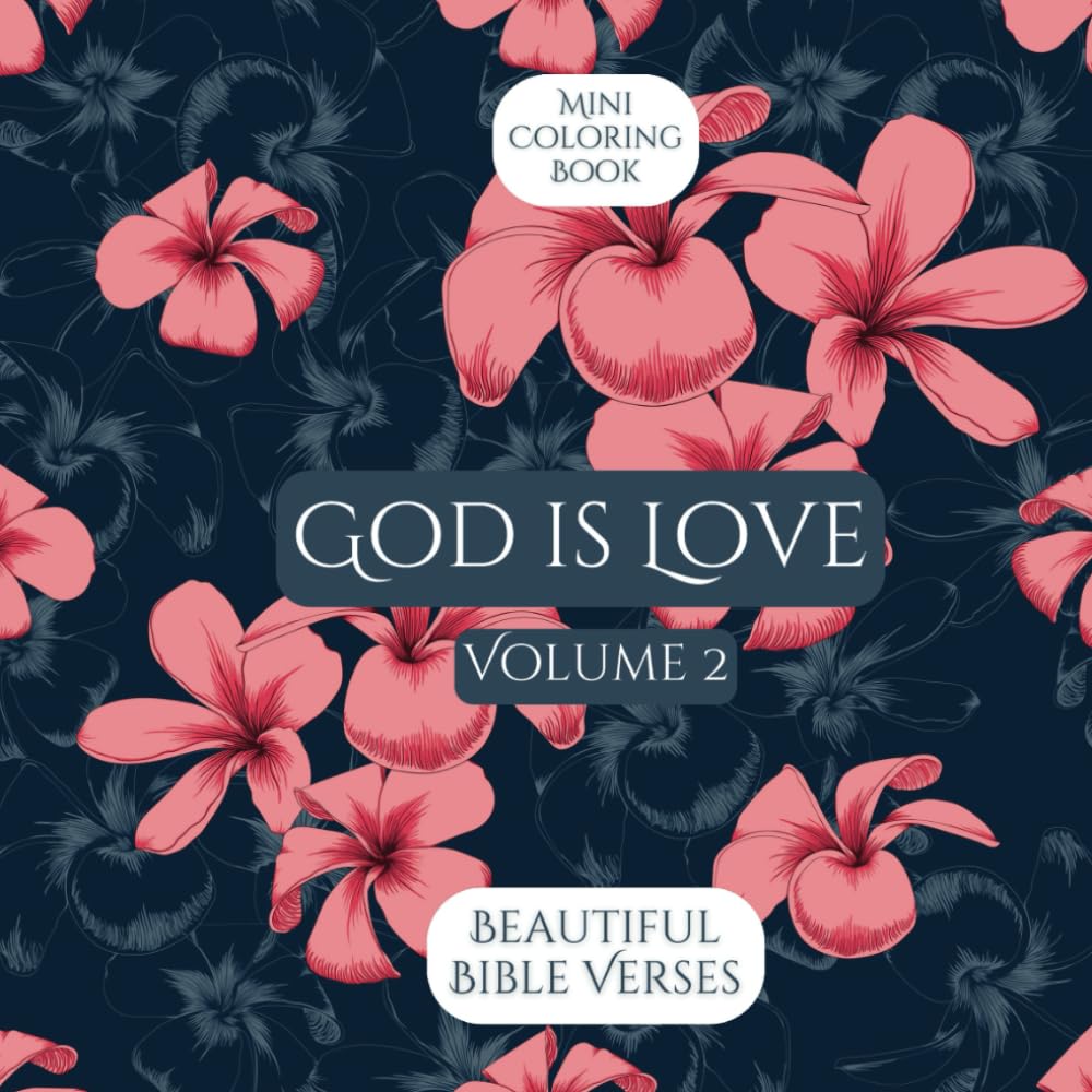 Mini Coloring Book GOD IS LOVE BEAUTIFUL BIBLE VERSES (Volume 2): 7.5 x 7.5 Pocket Size For Travel On The Go, Easy Biblical Quote Designs for Calming Stress for Beginners, Seniors, Adults and Kids