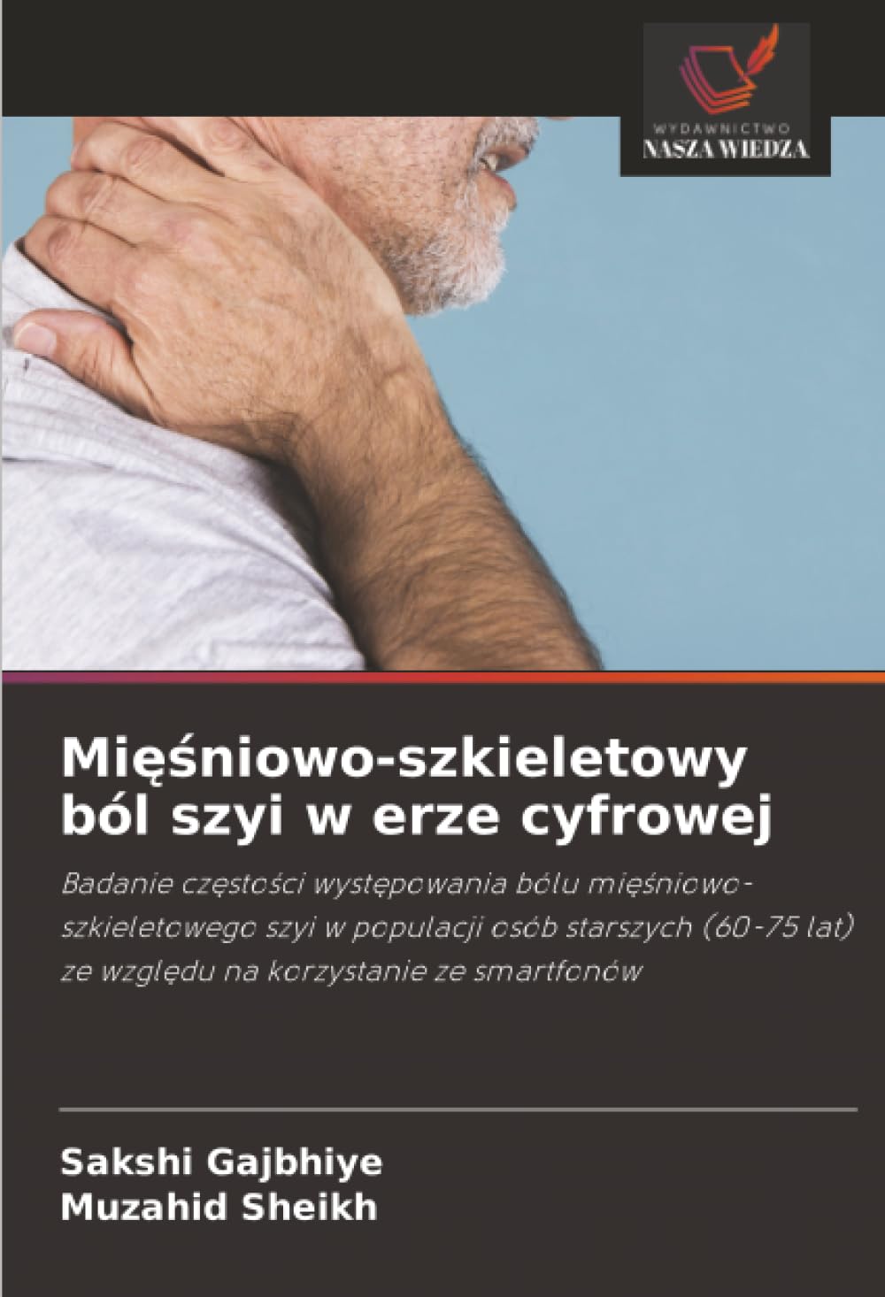 Mi¿¿niowo-szkieletowy ból szyi w erze cyfrowej: Badanie cz¿sto¿ci wyst¿powania bólu mi¿¿niowo-szkieletowego szyi w populacji osób starszych (60-75 lat) ze wzgl¿du na korzystanie ze smartfonów