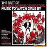 The Best of The Bob Crewe Generation: Music to Watch Girls By