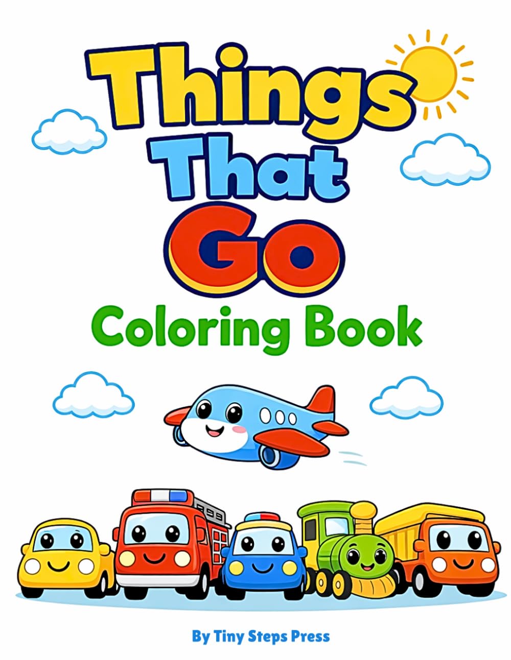 Things That Go Coloring Book: Fun Vehicles to Color for Toddlers and Preschool Kids | Cars, Trucks, Trains, Planes & More