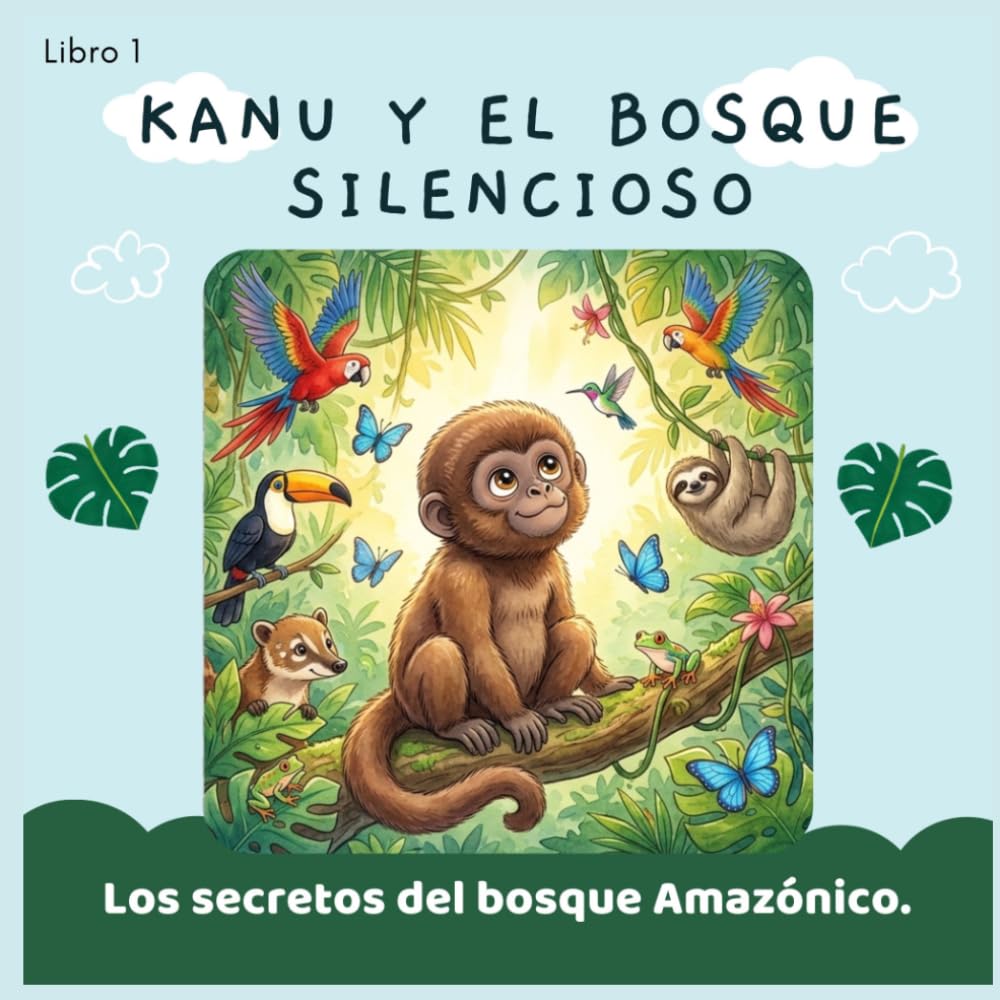 Kanu y el Bosque Silencioso: Los Secretos del Bosque Amazónico (Historias que la naturaleza no puede contar)
