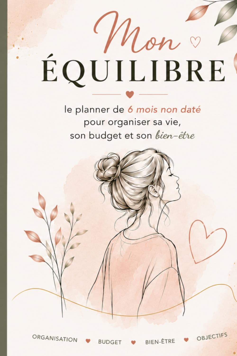 Mon Équilibre: Le planner de 6 mois non daté pour organiser sa vie, son budget et son bien-être
