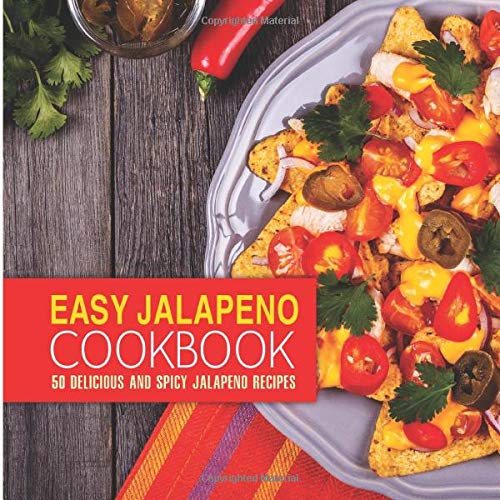 Easy Jalapeno Cookbook: 50 Delicious and Spicy ... 153354705X Book Cover
