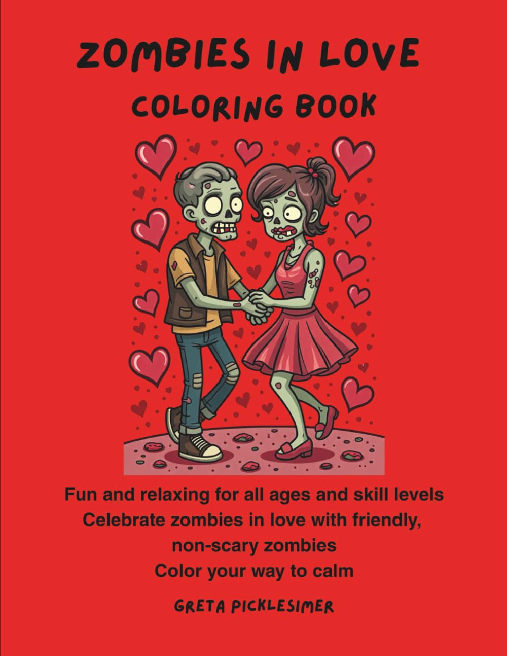 Zombies in Love Coloring Book: Fun and relaxing for all ages and skill levels Celebrate zombies in love with friendly, non-scary zombies Color your way to calm (Zombie Coloring Book)