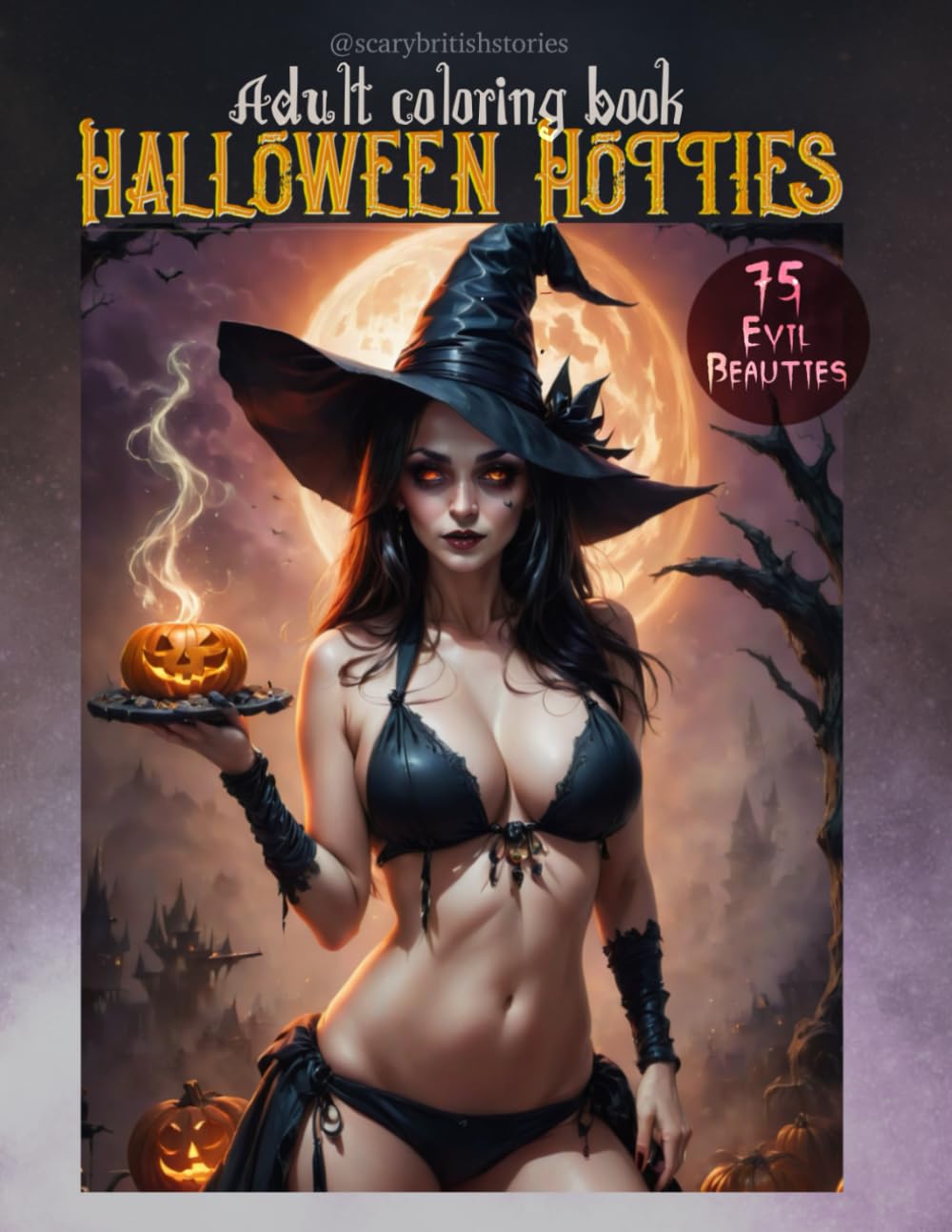 Evil queens HALLOWEEN HOTTIES coloring book for adults and teens.: Features 75 mistresses of horror including witches, gothic vampires, killer nurses ... looks. (Evil Queen Hotties coloring books)