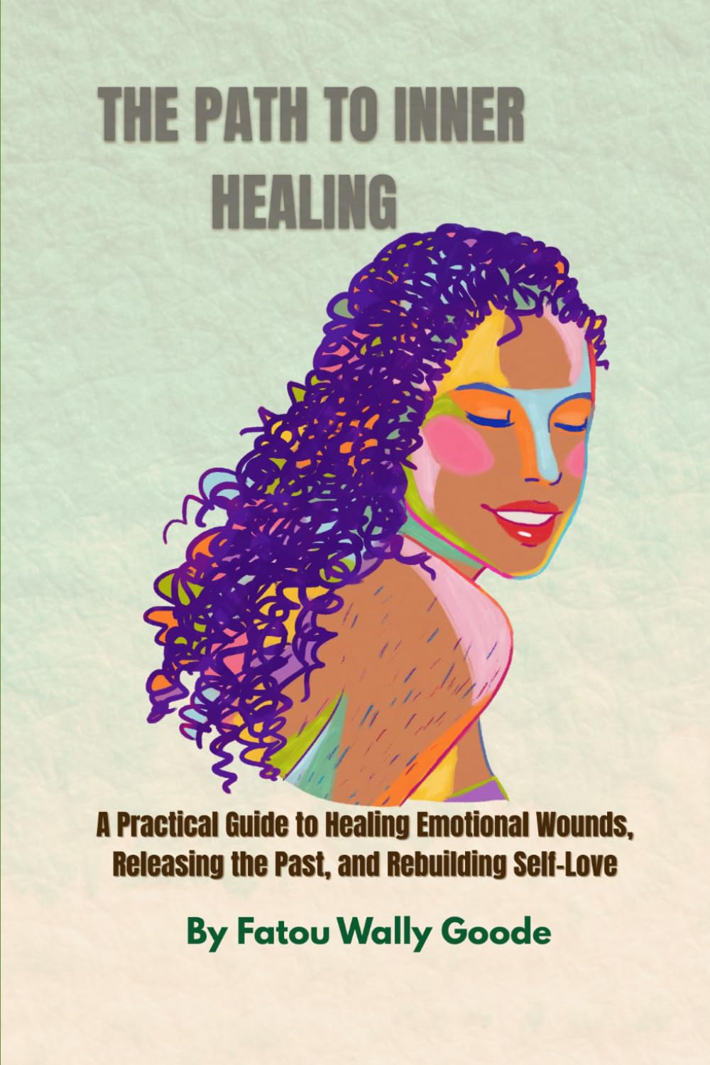 THE PATH TO INNER HEALING: A Practical Guide to Healing Emotional Wounds, Releasing the Past, and Rebuilding self-Love