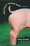 Pig Boy's Wicked Bird: A Memoir