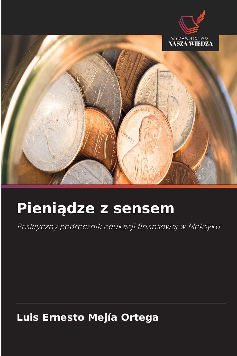 Pieni¿dze z sensem: Praktyczny podr¿cznik edukacji finansowej w Meksyku