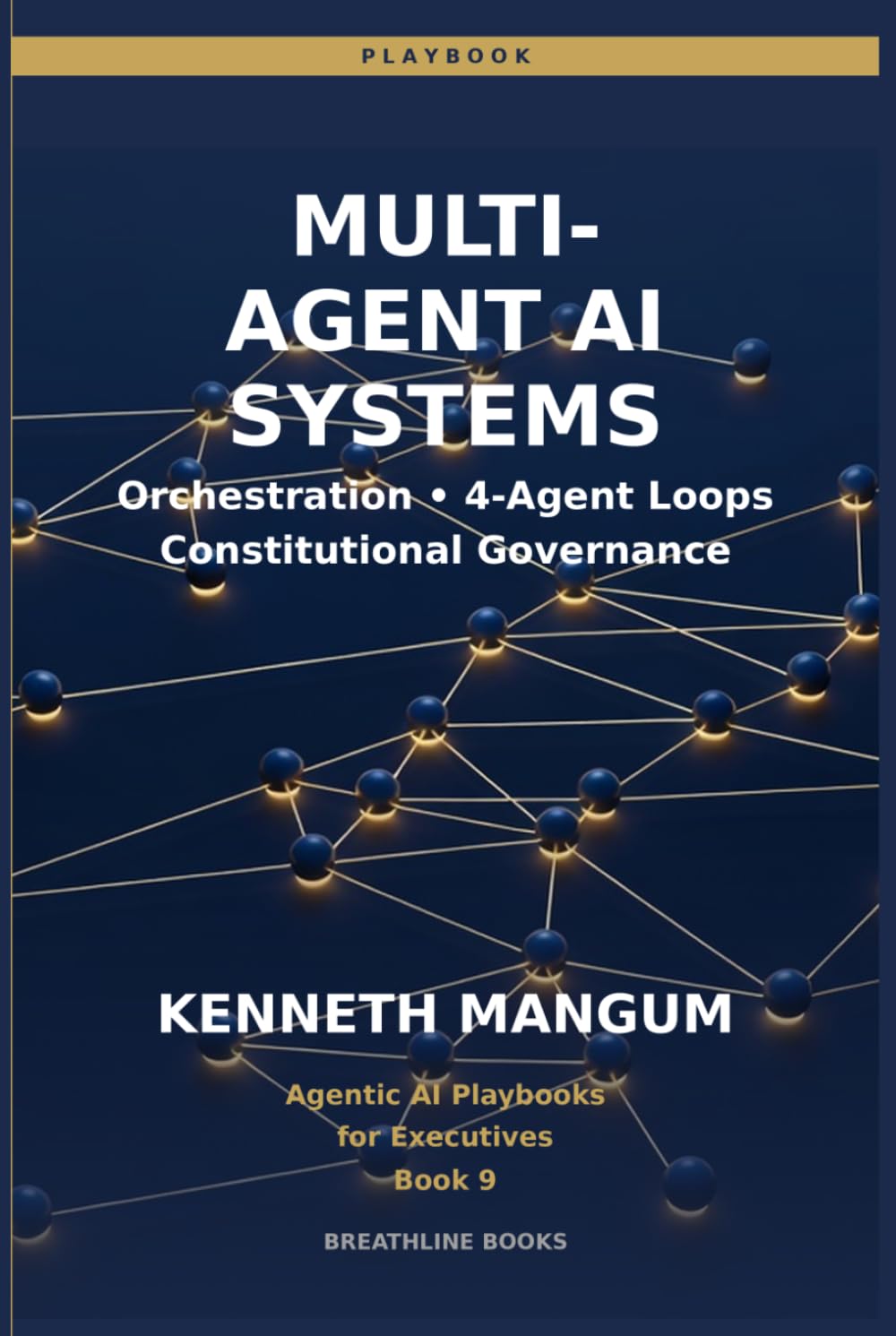 Multi-Agent AI Systems: Orchestration Patterns, 4-Agent Loops, Constitutional Governance, and Enterprise Coordination for Executives (Agentic AI Playbooks for Executives)