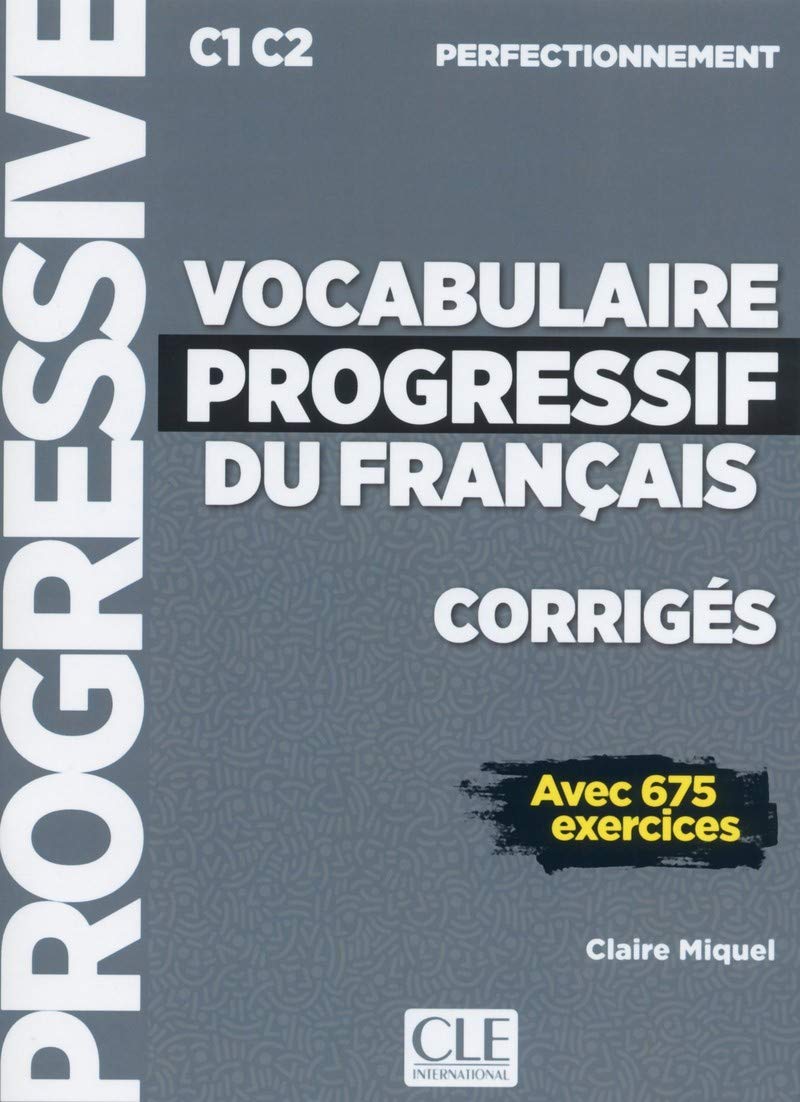 Corrigés vocabulaire progressif niveau perfectionnement C1 C2 avec 675 exercices (Progressive du français perfectionnement) (French Edition)