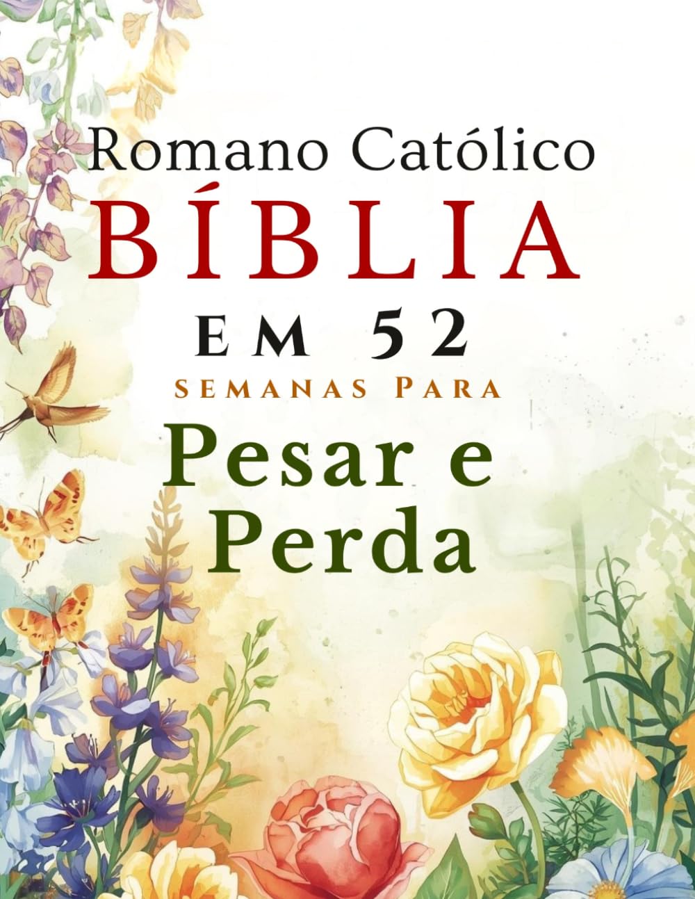 Romano Católico Bíblia em 52 semanas Para Pesar e Perda: Curar seu coração, encontrar conforto divino e redescobrir a esperança através da leitura semanal das Escrituras e da oração