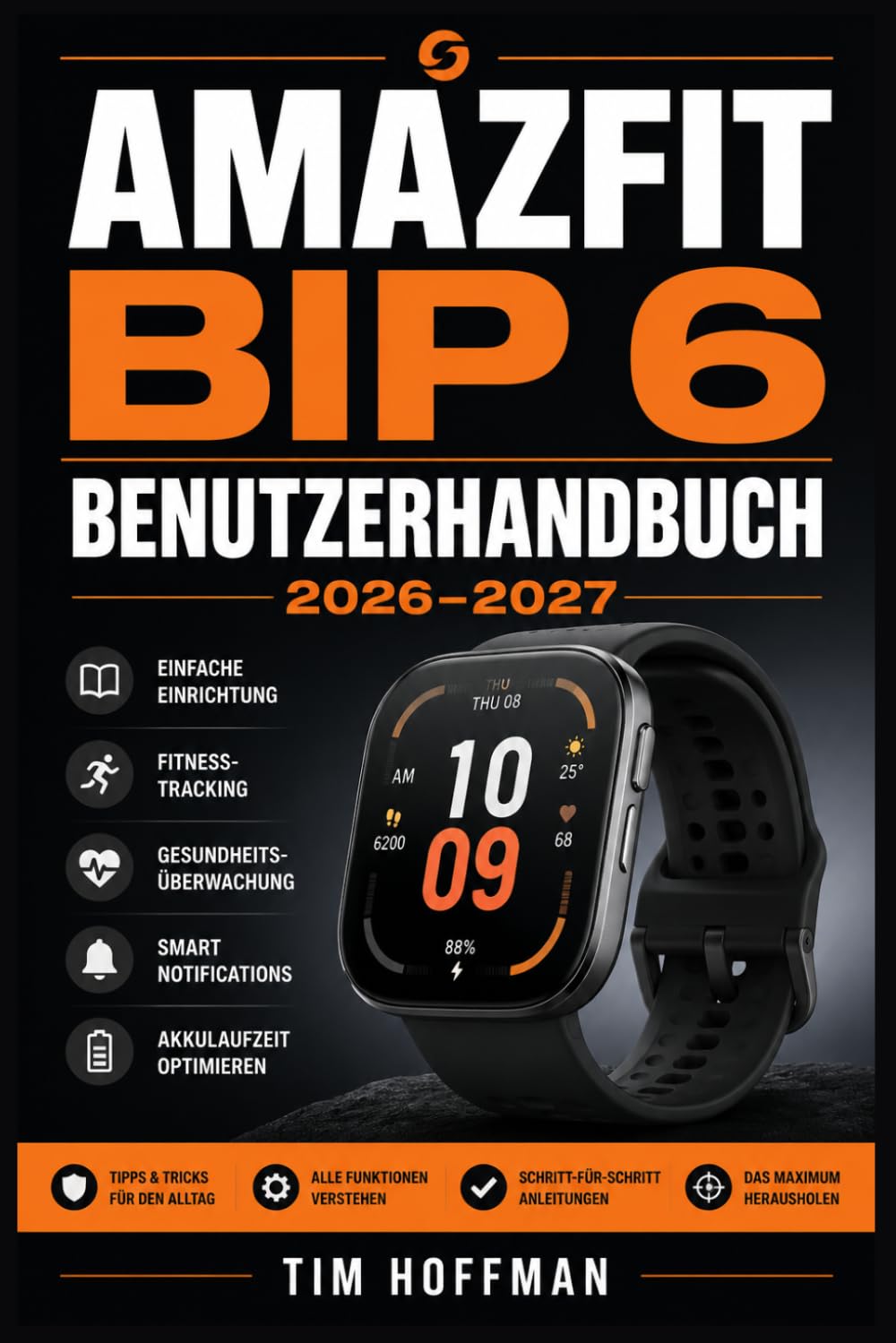 Amazfit Bip 6 Benutzerhandbuch 2026–2027: Das große Praxisbuch für Einsteiger und Fortgeschrittene Gesundheitsüberwachung, Fitness-Tracking und Smartwatch-Funktionen meistern