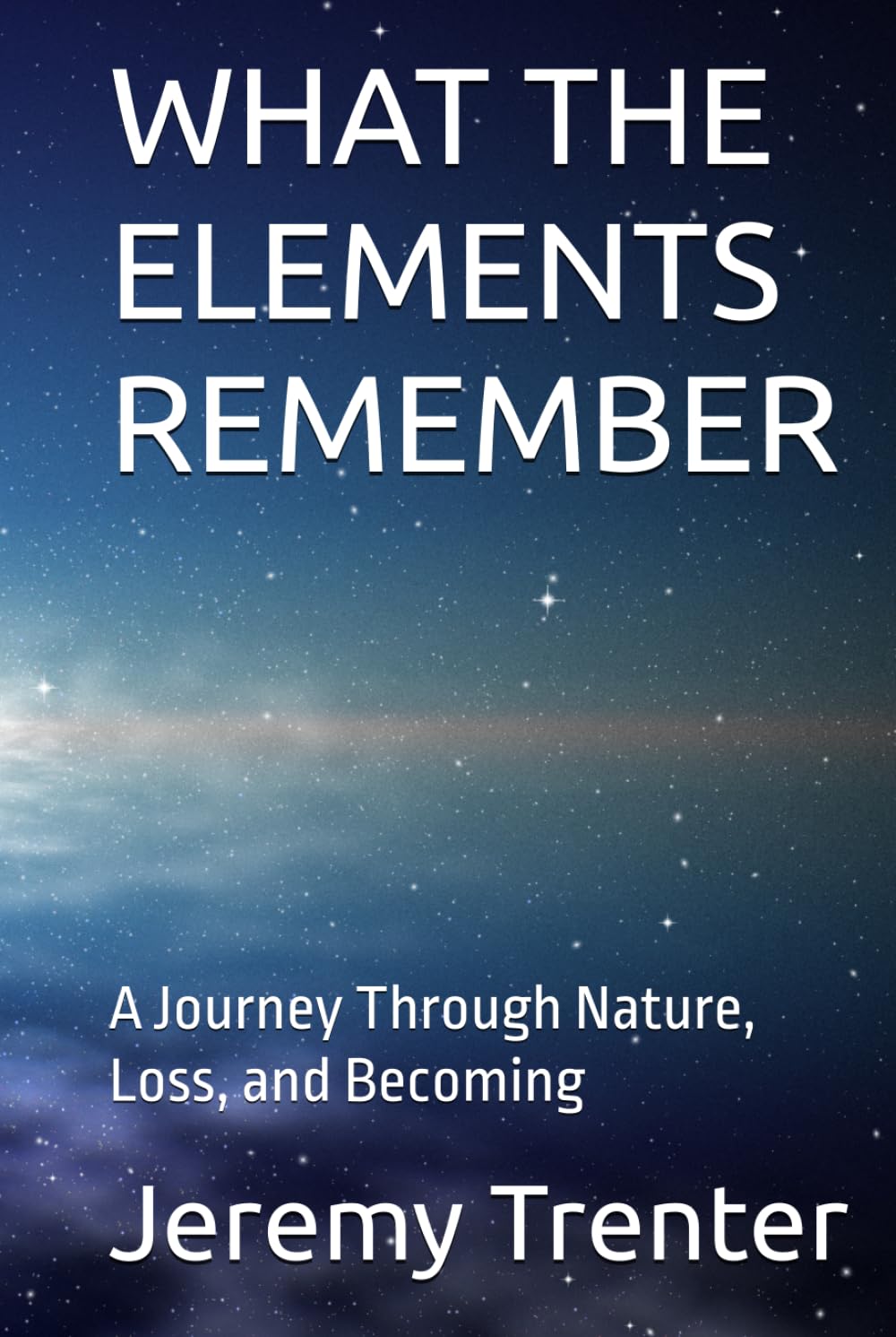 WHAT THE ELEMENTS REMEMBER: A Journey Through Nature, Loss, and Becoming