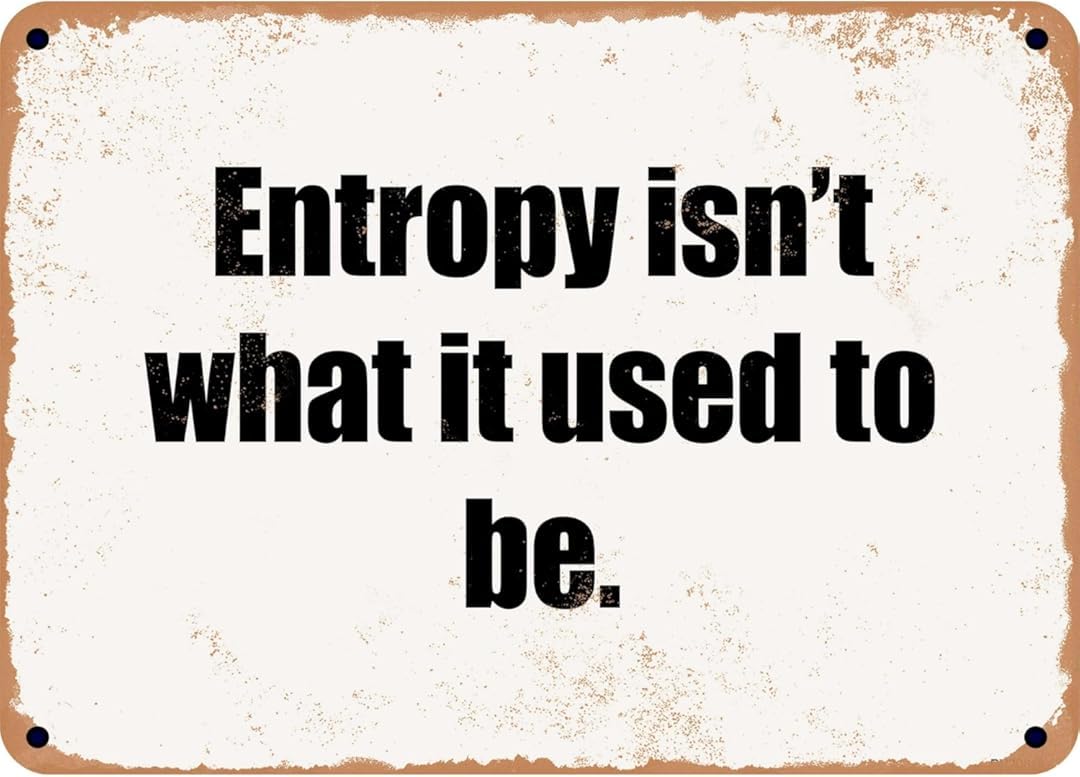 Entropy isn't What It Used to Be Tin Sign Retro Art Plaque Wall Decor Funny Gifts for Cafe Home Kitchen Garage Bathroom Farm Garden Bar Metal Posters 8x12 Inch