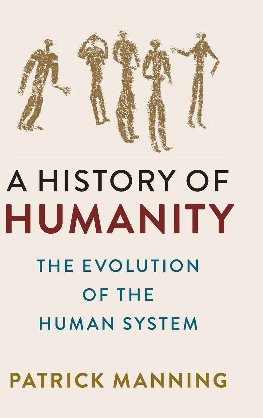 A History of Humanity: The Evolution of the Human System.by Manning New<|