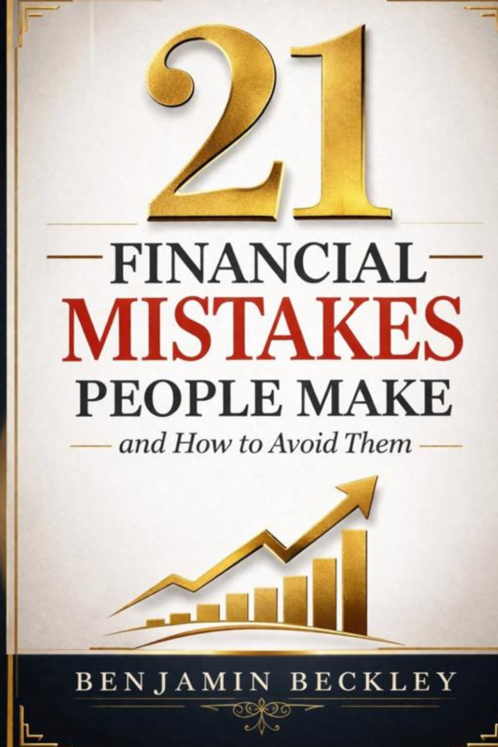 21 FINANCIAL MISTAKES PEOPLE MAKE: And How to Avoid Them