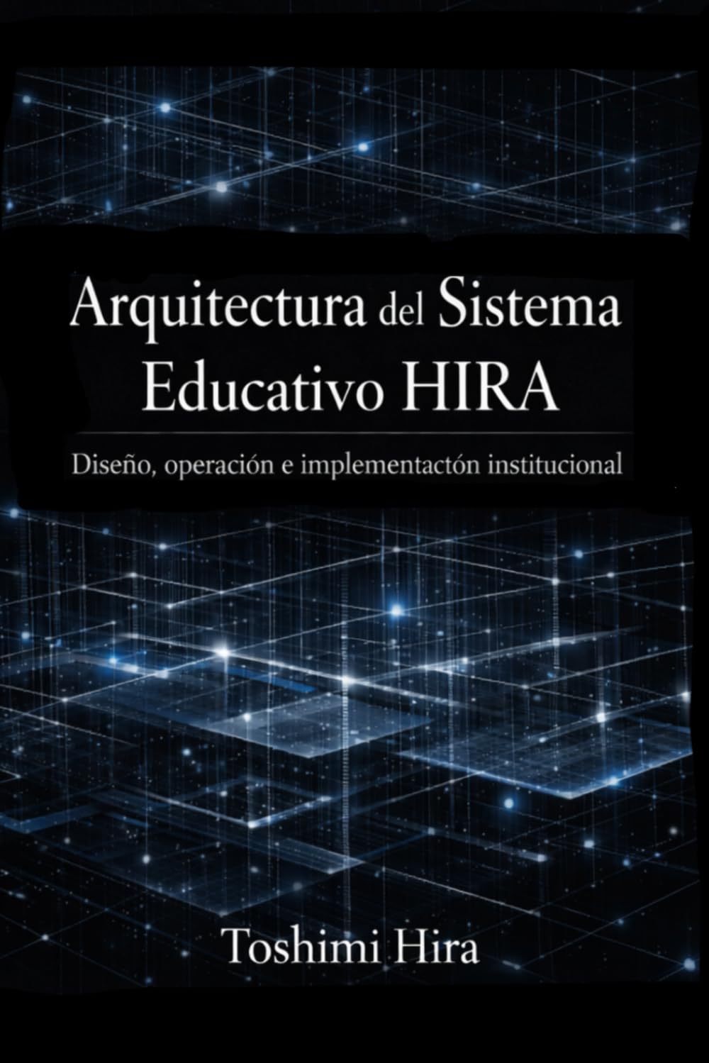 Arquitectura del Sistema Educativo HIRA: Diseño, operación e implementación institucional (Educacion)