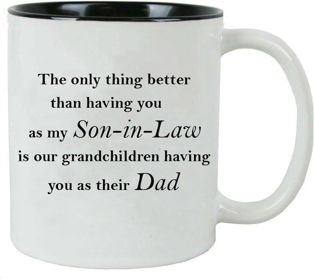The only thing better than having you as my Son-in-Law is our grandchildren having you as their Dad - 11-Ounce White Sublimation Ceramic Coffee Mug, Black