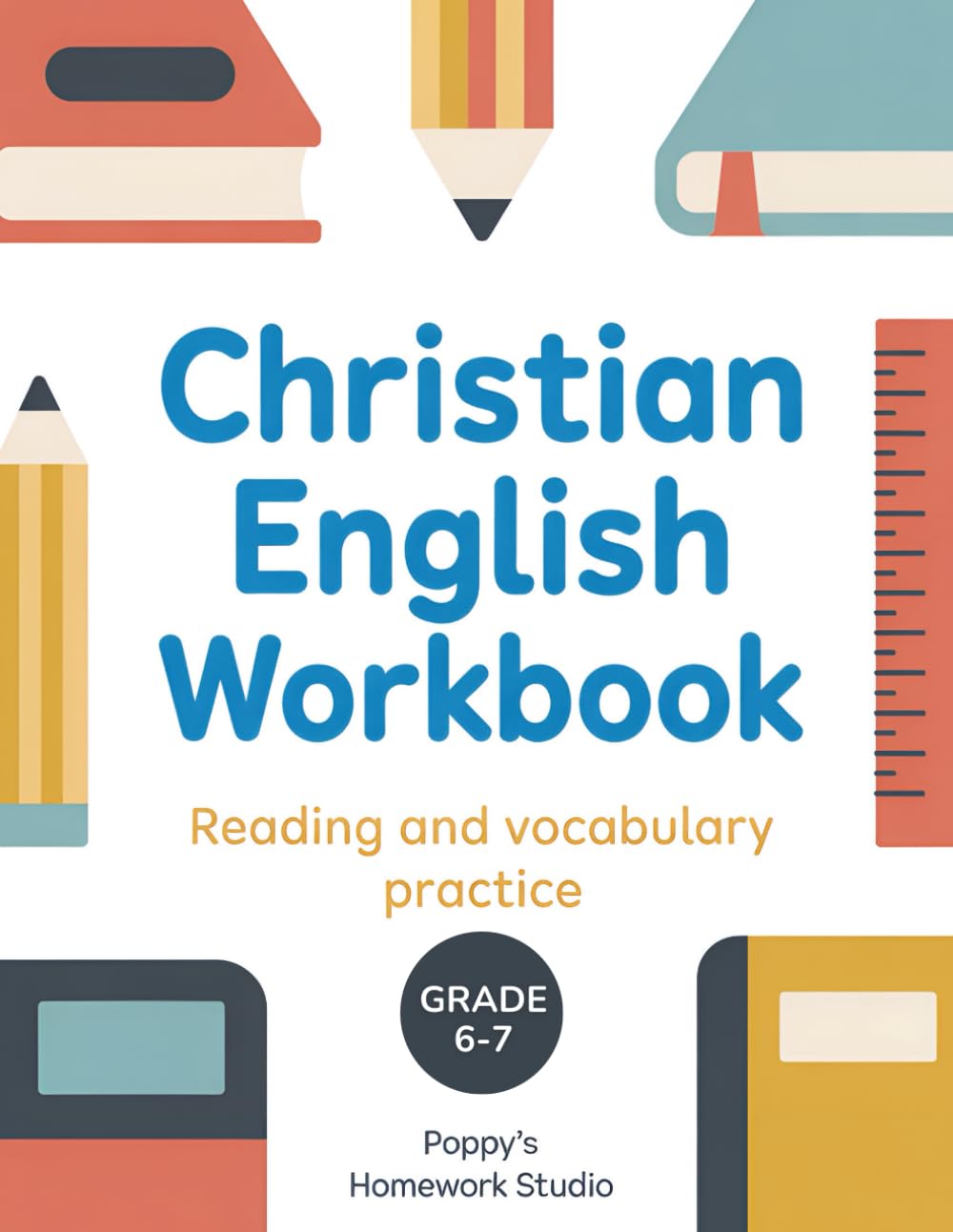 Christian English Workbook - English Workbook Grade 6–7: Faith-Based Reading Comprehension Passages, Vocabulary Practice, and Written Response Questions | Common Core Aligned ELA (Ages 11–13)