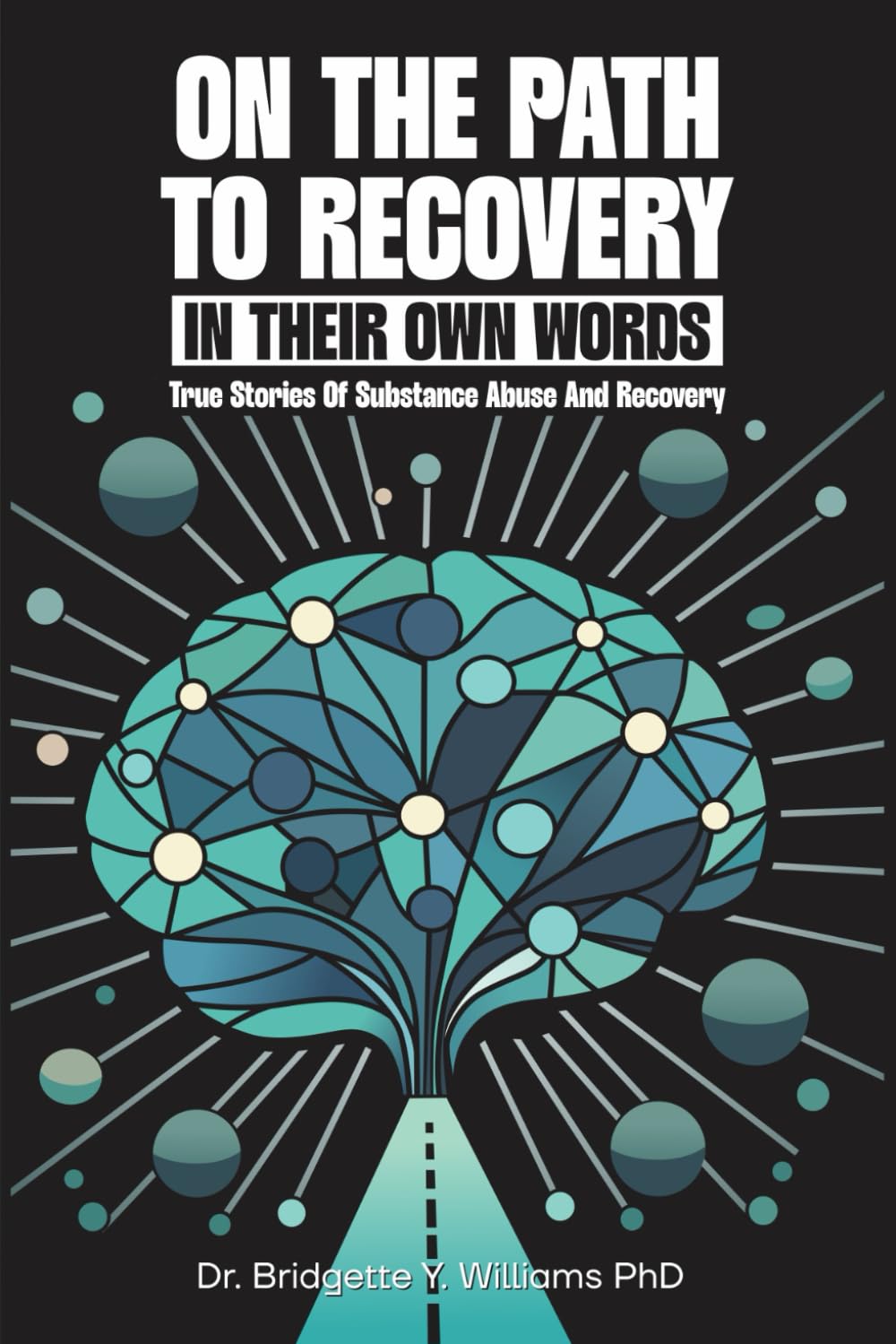 ON THE PATH TO RECOVERY: True Stories of Substance Abuse and Recovery
