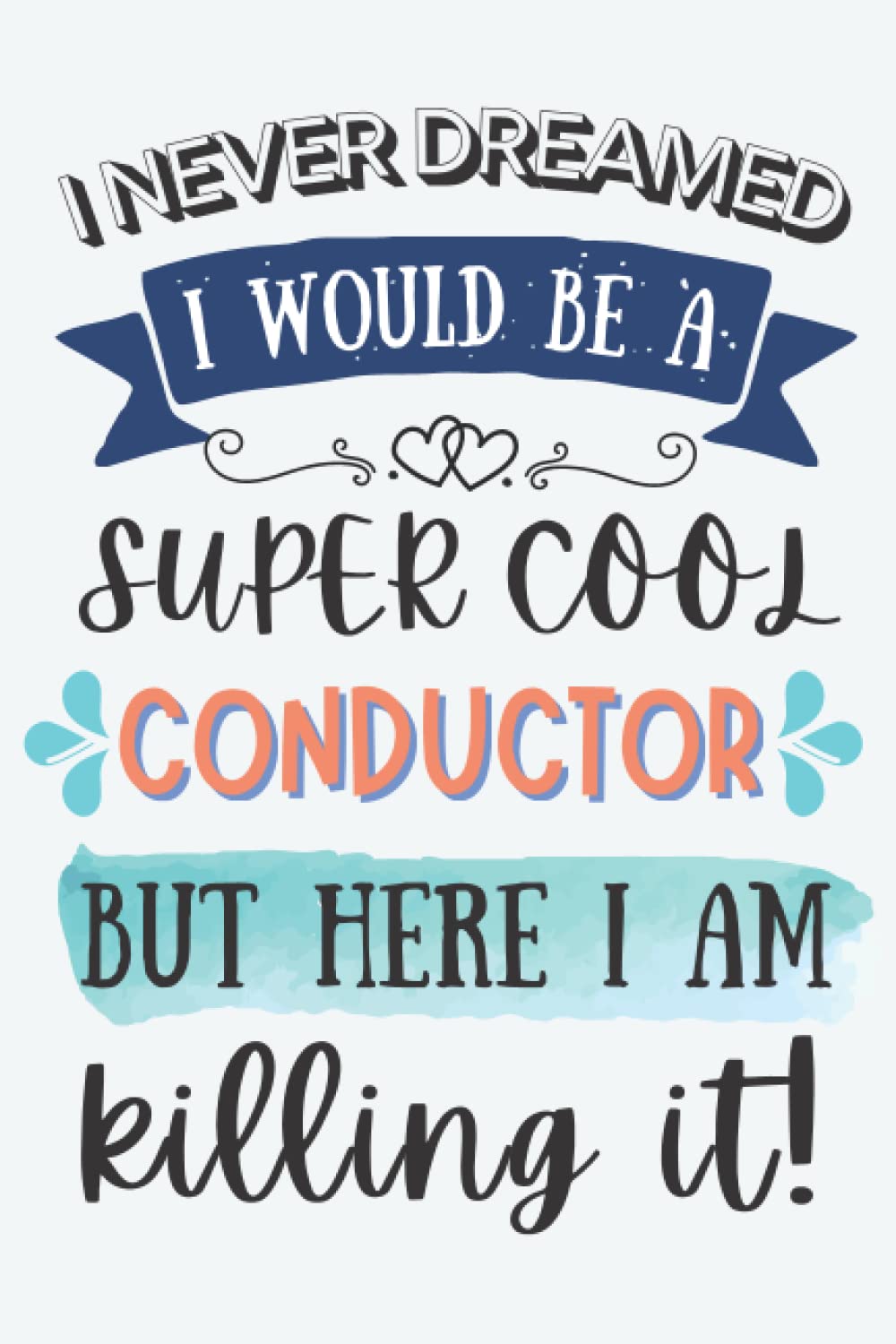 Conductor Gifts: Lined Blank Notebook Journal for Conductor, Funny Gift for Friends, Family, Coworkers