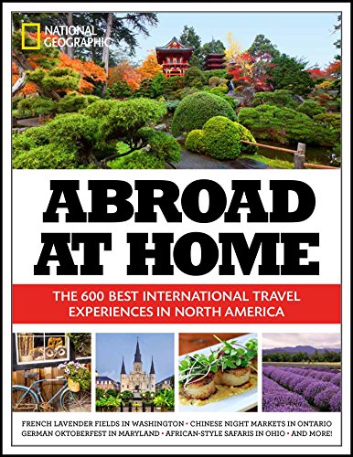 Abroad at Home: The 600 Best International Travel Experiences in North America
