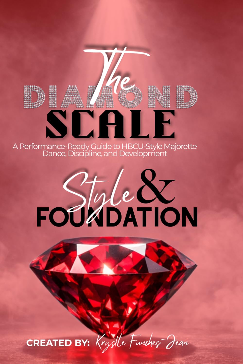 The Diamond Scale: Style & Foundation: A Performance‑Ready Guide to HBCU‑Style Majorette Dance, Discipline, and Development
