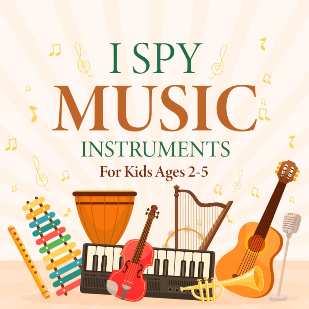 I Spy Music Instruments For Kids Ages 2-5: A Fun ABC Learning I Spy Book With Musical Instruments For Toddlers and Preschoolers