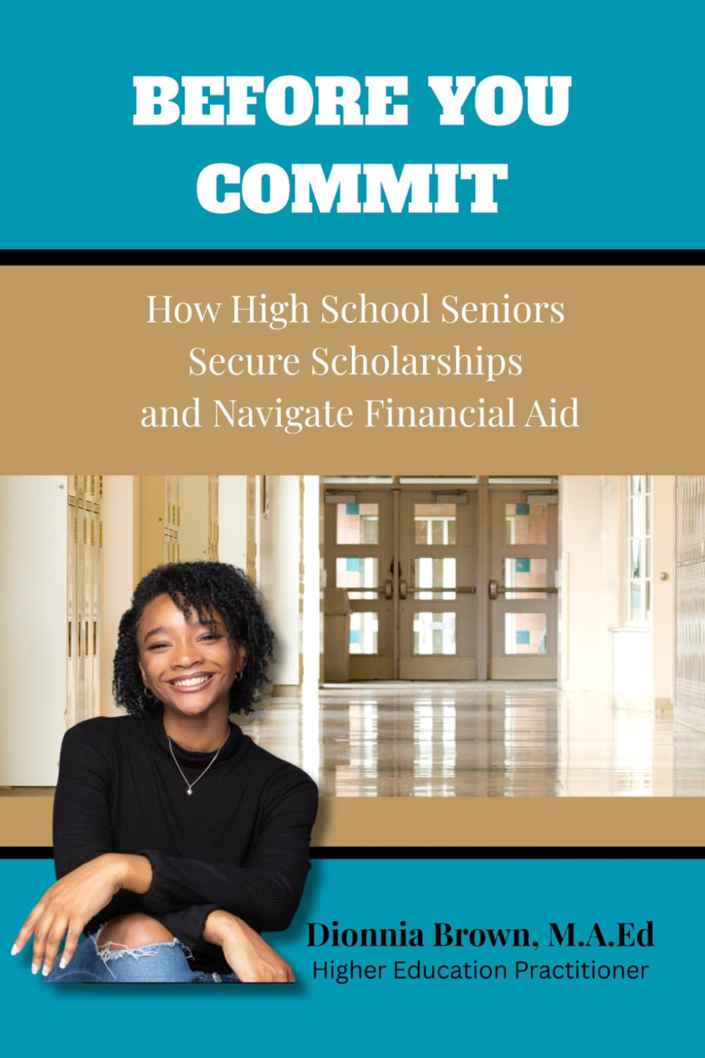 Before You Commit: How High School Seniors Secure Scholarships and Navigate Financial Aid (Financial Aid Family Series)