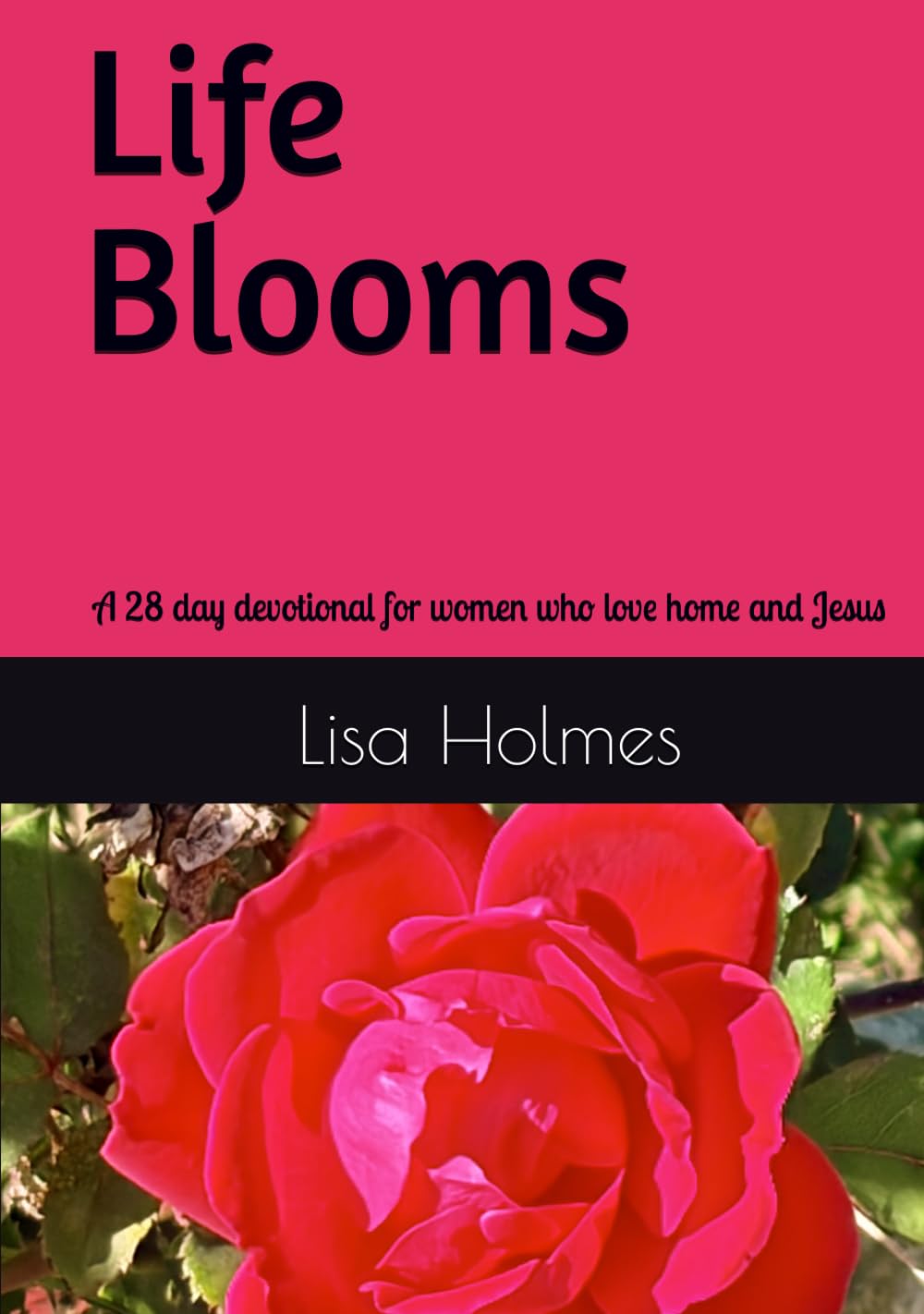 Life Blooms: A 28 day devotional for women who love home and Jesus (Homesteading Devotionals)