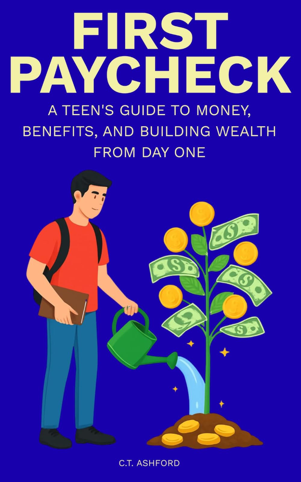 First Paycheck: A Teen's Guide to Money, Benefits, and Building Wealth from Day One