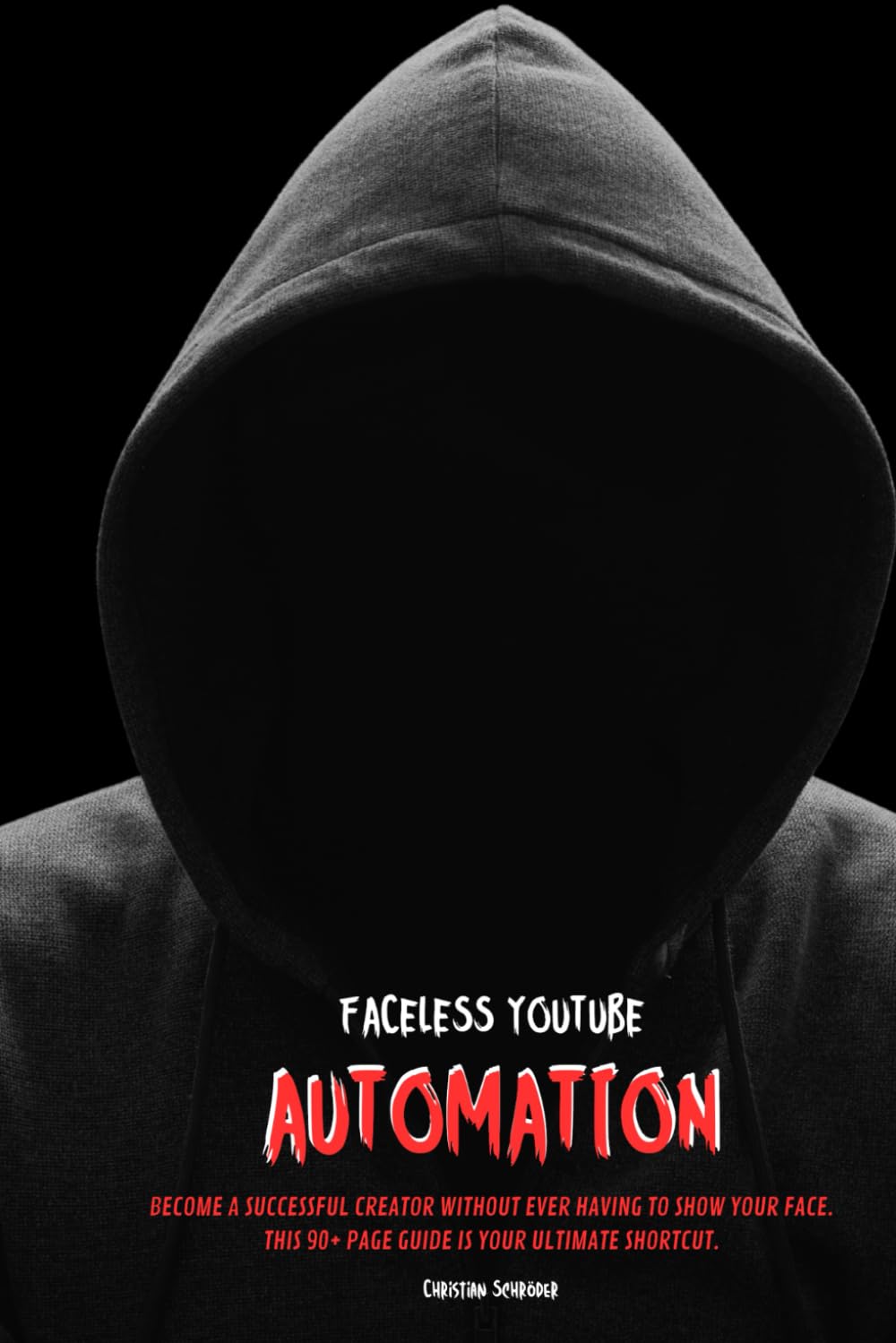 Faceless YouTube Automation: BECOME A SUCCESSFUL CREATOR WITHOUT EVER HAVING TO SHOW YOUR FACE. THIS 90+ PAGE GUIDE IS YOUR ULTIMATE SHORTCUT.