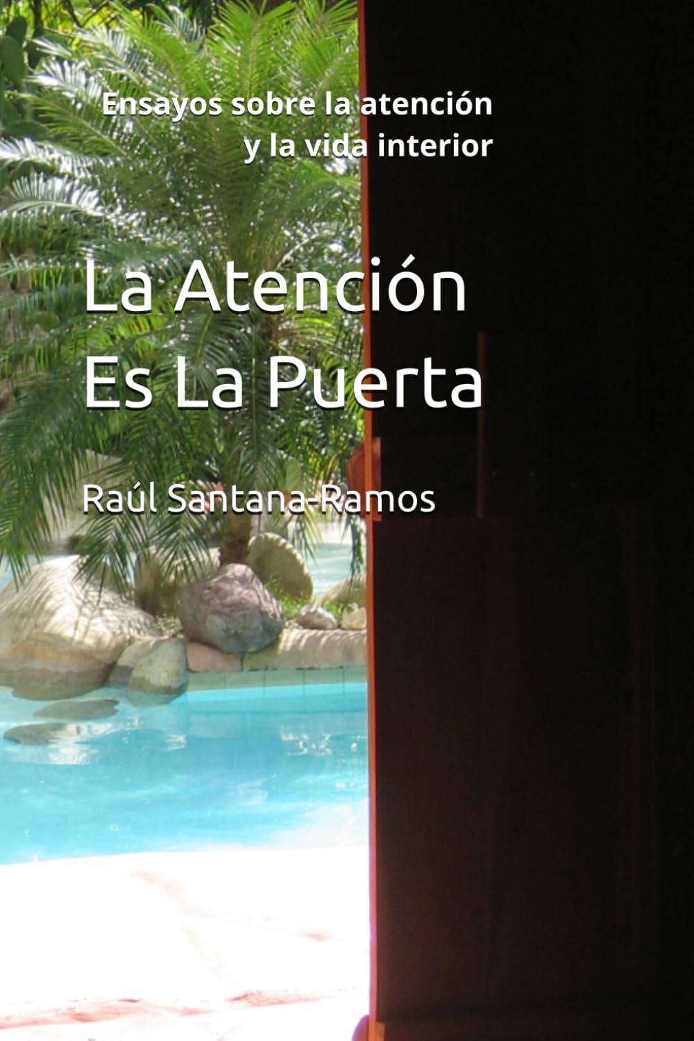 La Atención Es La Puerta: Ensayos sobre la atención y la vida interior