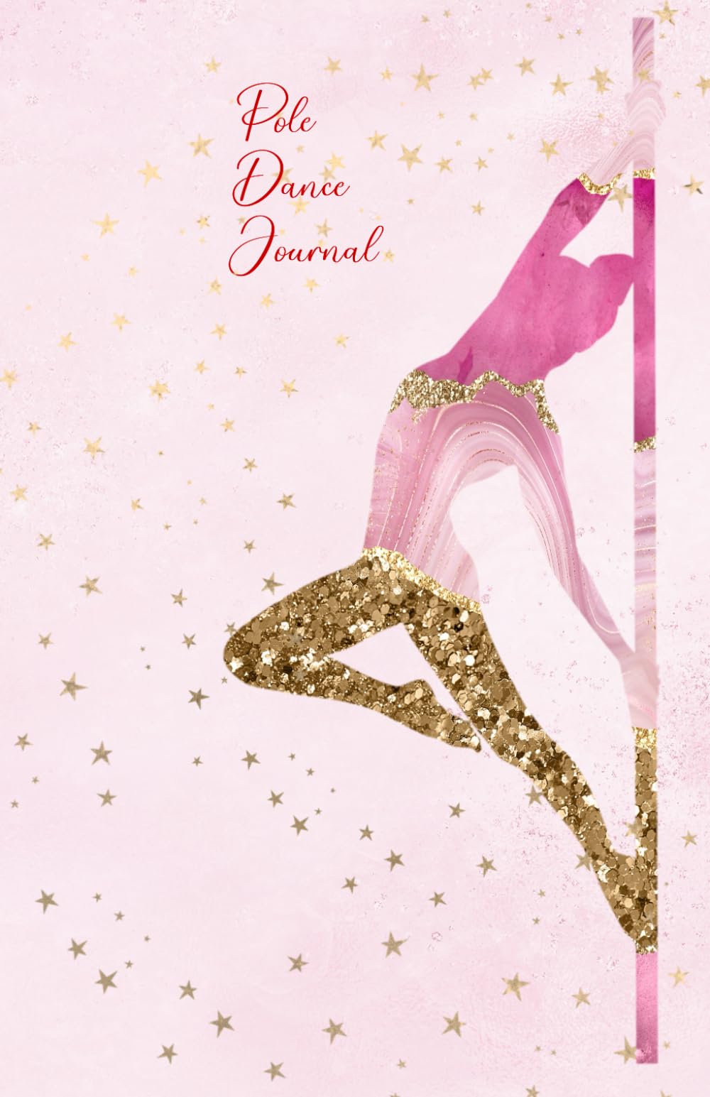 Pole Dance Journal: Pole Dancing Planner, Notebook, Fitness and Training Diary For Dancers (Joy, Inspiration & Delight)
