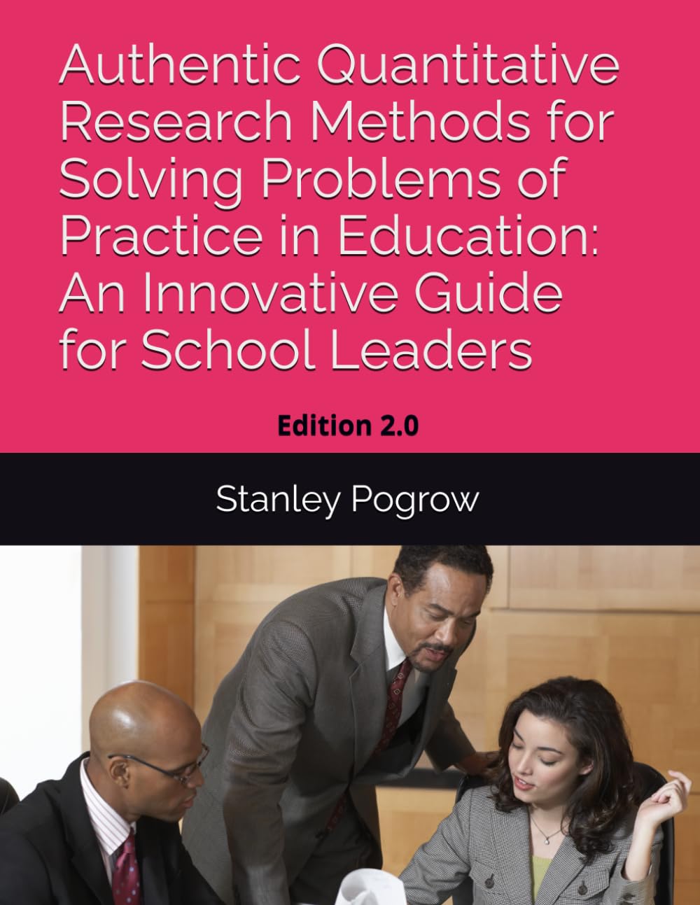 Authentic Quantitative Research Methods for Solving Problems of Practice in Education: An Innovative Guide for School Leaders