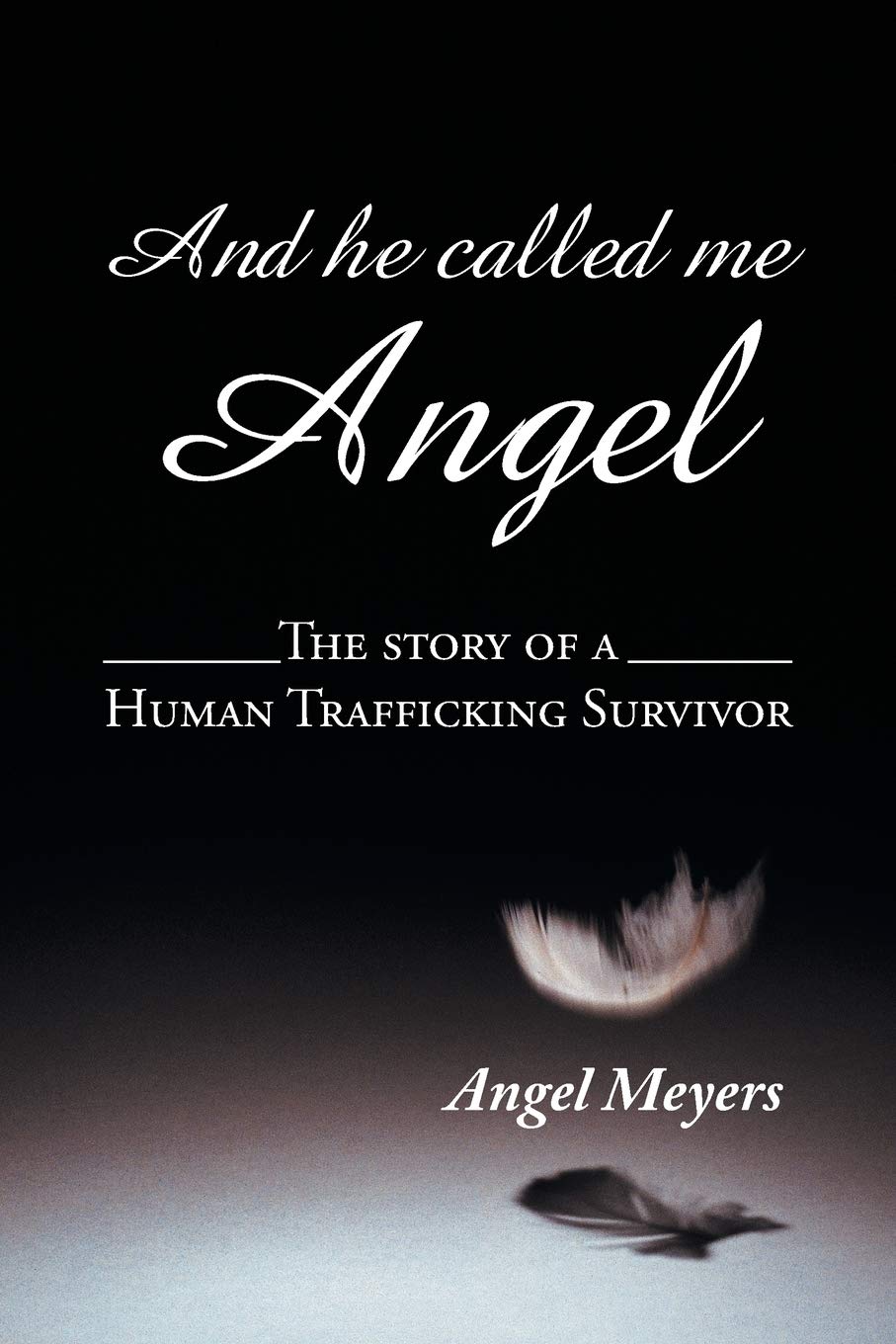 And he called me Angel: The story of a Human Trafficking Survivor