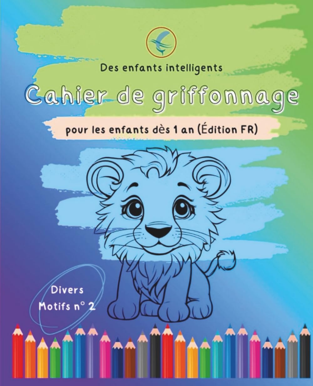 Des enfants intelligents cahier de griffonnage pour enfants à partir de 1 an (édition FR): Livre de coloriage pédagogique n°2 pour les enfants de 1 à ... et les premières expériences d'apprentissage