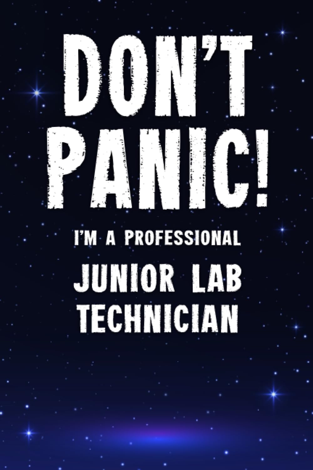 Don't Panic! I'm A Professional Junior Lab Technician: Customized 100 Page Lined Notebook Journal Gift For A Busy Junior Lab Technician : Much Better Than A Throw Away Greeting Or Birthday Card.