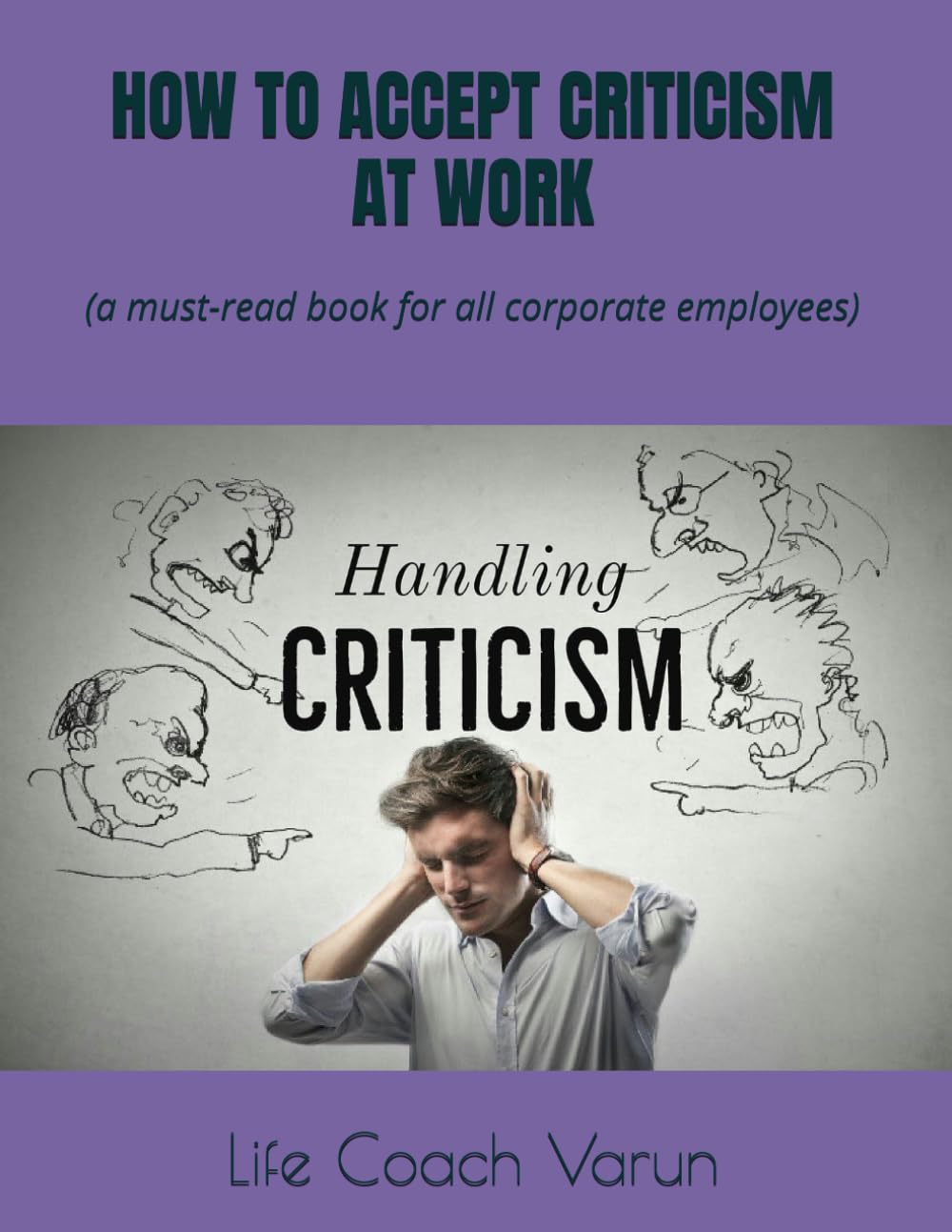 HOW TO ACCEPT CRITICISM AT WORK: a must-read book for all corporate employees