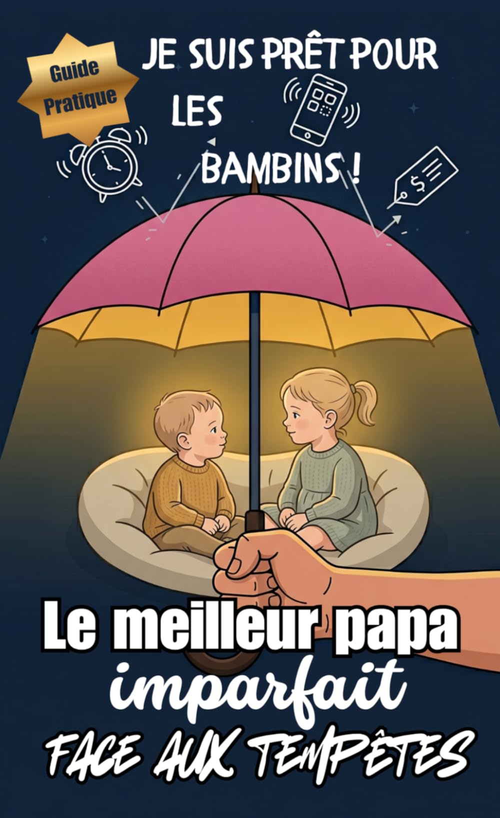 Le meilleur papa imparfait face aux tempêtes: Guide pratique de survie pour les pères d'enfants en bas âge : de 1 an à quatre ans sans stress grâce à ... et minimalistes (Paternité imparfaite)