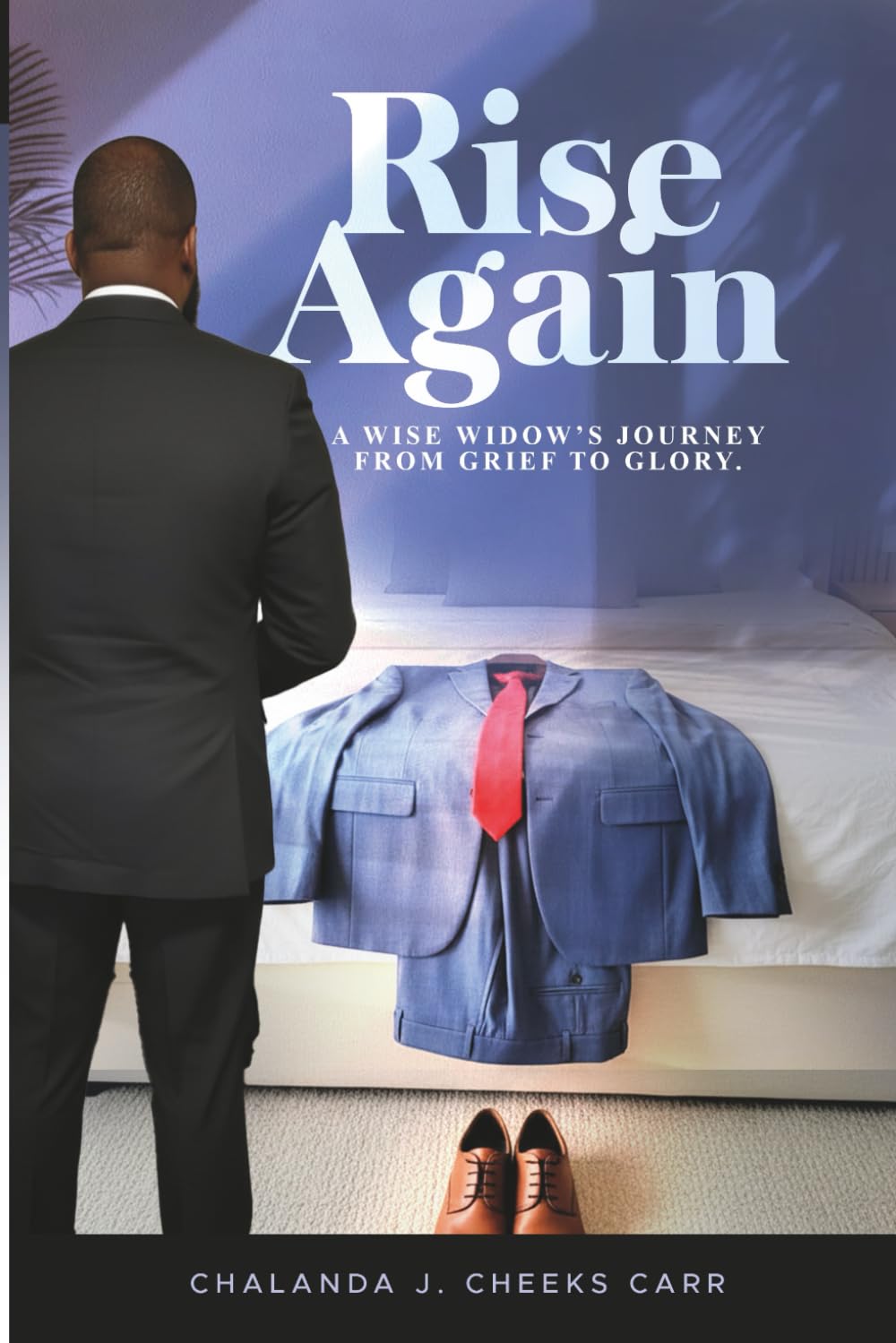 Rise Again: A Wise Widow's Journey; From Grief to Glory