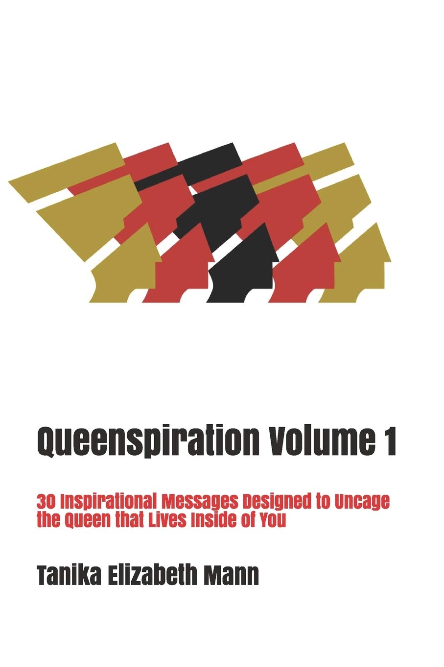 Queenspiration Volume 1: 30 Inspirational Messages Designed to Uncage the Queen that Lives Inside of You