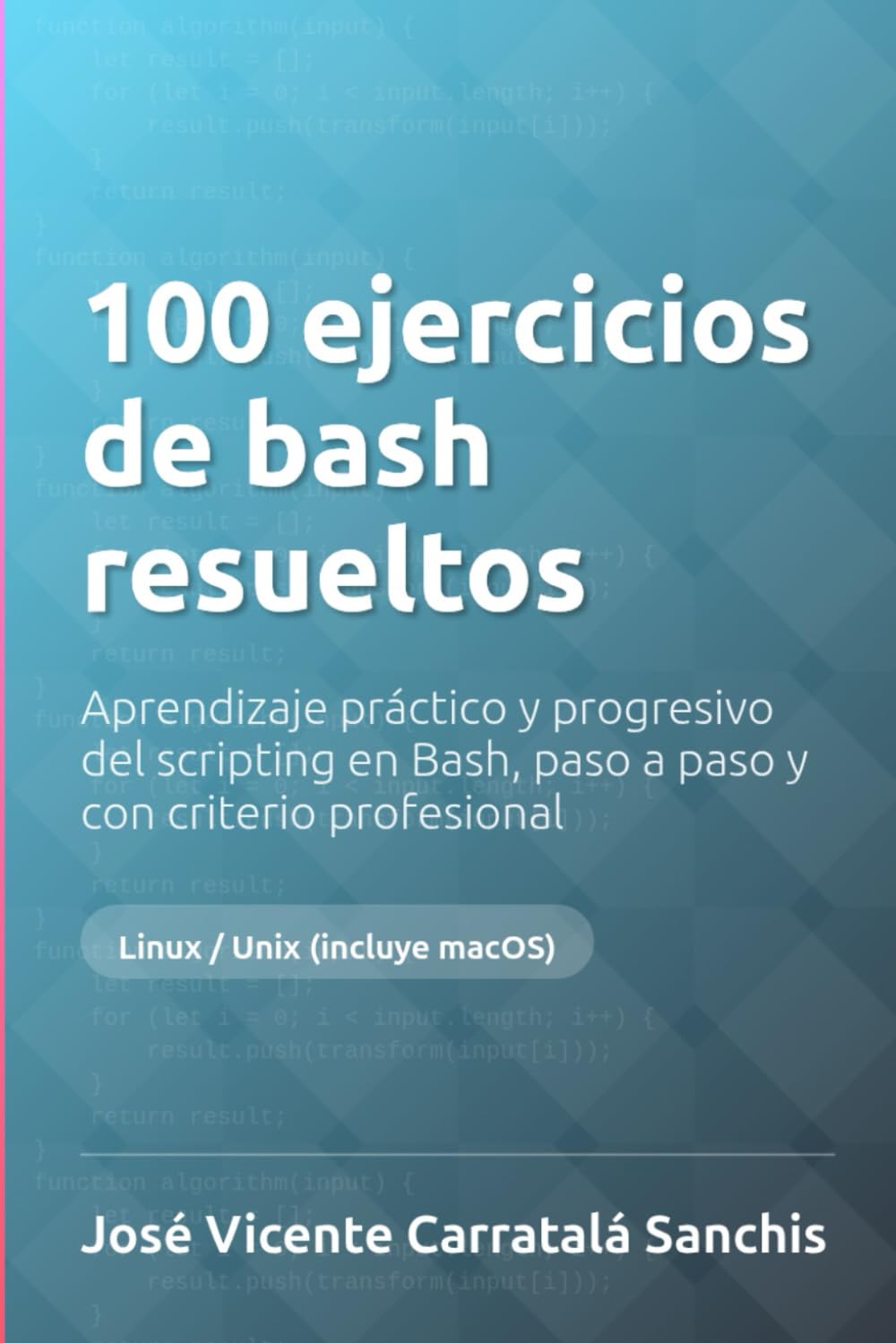 100 ejercicios de bash resueltos: Aprendizaje práctico y progresivo del scripting en Bash, paso a paso y con criterio profesional